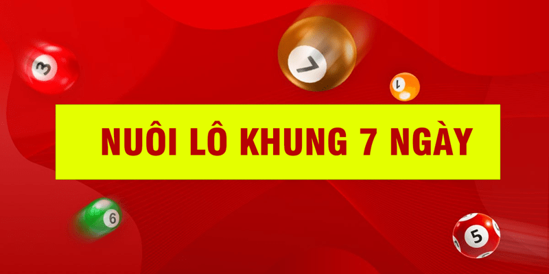 Nuôi Lô 7 Ngày - Bật Mí Kinh Nghiệm Đầu Tư Hiệu Quả 3 Chơi khung 7 ngày qua tổng giải nhất